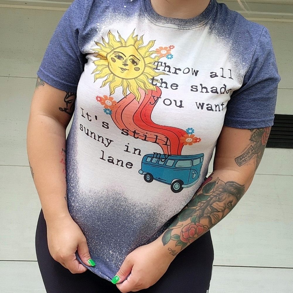 Throw all the shade you want it's still sunny in my lane, S- 3x Bleached tee